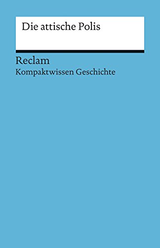Die attische Polis: (Kompaktwissen Geschichte) (Reclams Universal-Bibliothek) von Reclam, Philipp, jun. GmbH, Verlag